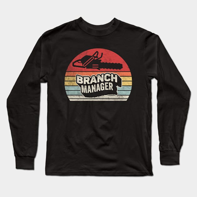 Branch Manager Funny Vintage Chainsaw Logger Wood Cutter Tree Trimmer Lumberjack Woodchopper Gift Long Sleeve T-Shirt by SomeRays